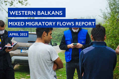 MIXED MIGRATORY FLOWS IN THE WESTERN BALKANS APRIL 2023
